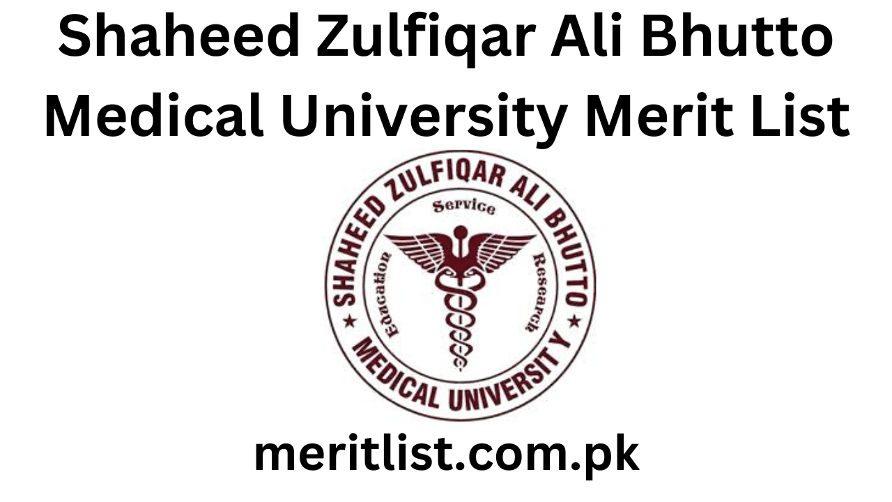 Shaheed Zulfiqar Ali Bhutto Medical University Merit List 2024