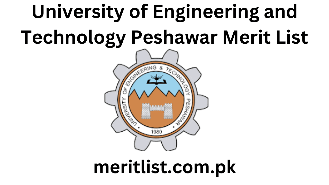 University of Engineering and Technology Peshawar Merit List 2024