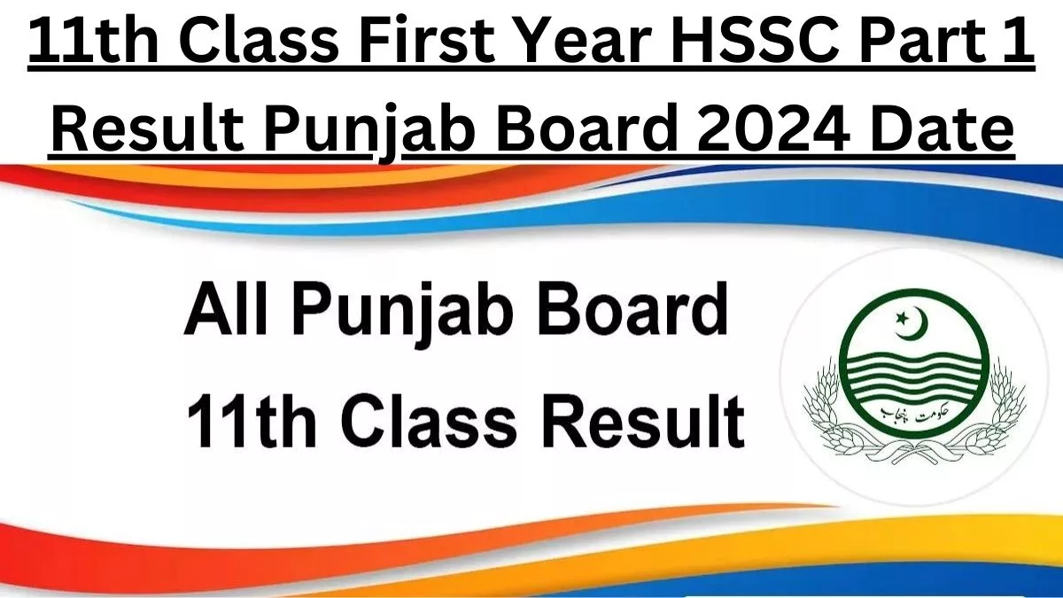11th Class First Year HSSC Part 1 Result Punjab Board 2024 Date