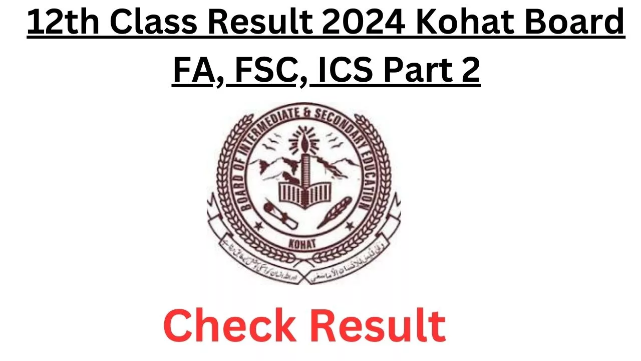 12th Class Result 2024 Kohat Board FA, FSC, ICS Part 2