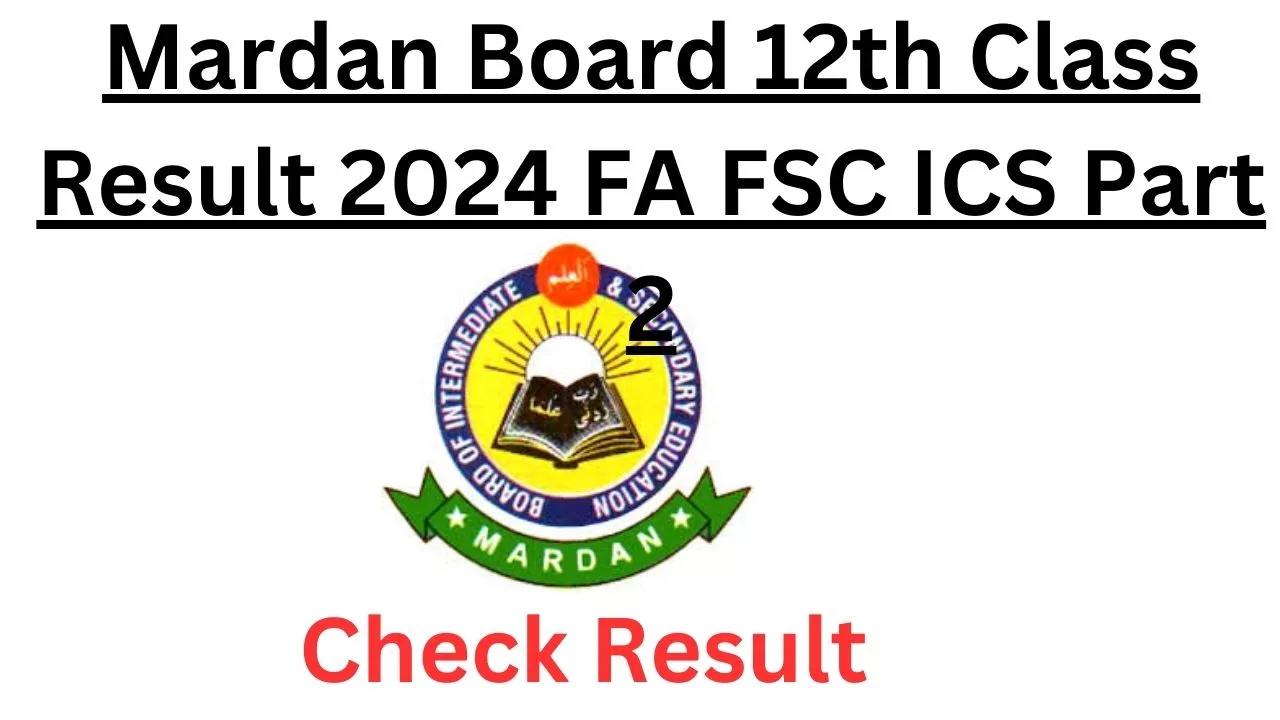Mardan Board 12th Class Result 2024 FA FSC ICS Part 2