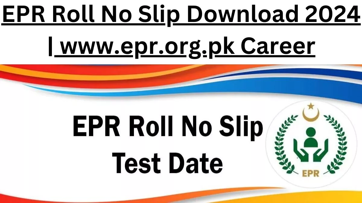 EPR Roll No Slip Download 2024 | www.epr.org.pk Career