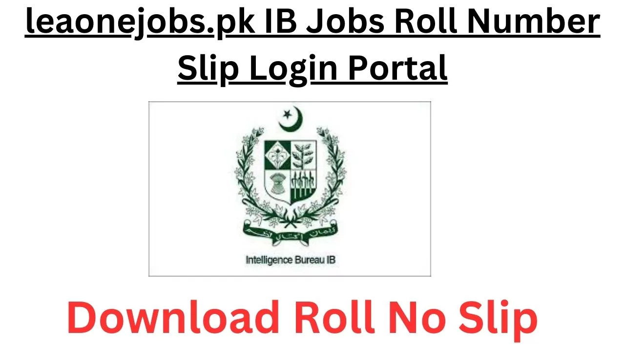 leaonejobs.pk IB Jobs Roll Number Slip Login Portal