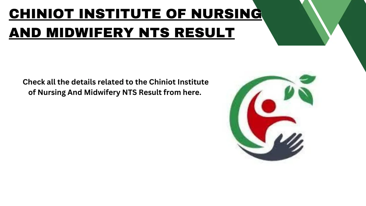 Chiniot Institute of Nursing And Midwifery NTS Result